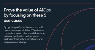 Prove the Value of AlOps by Focusing on These 5 Use Cases