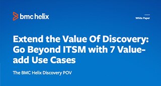 Extend the Value Of Discovery: Go Beyond ITSM with 7 Value-add Use Cases 